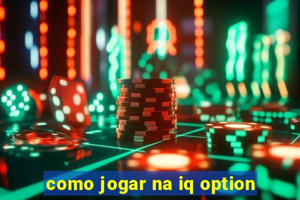 como jogar na iq option